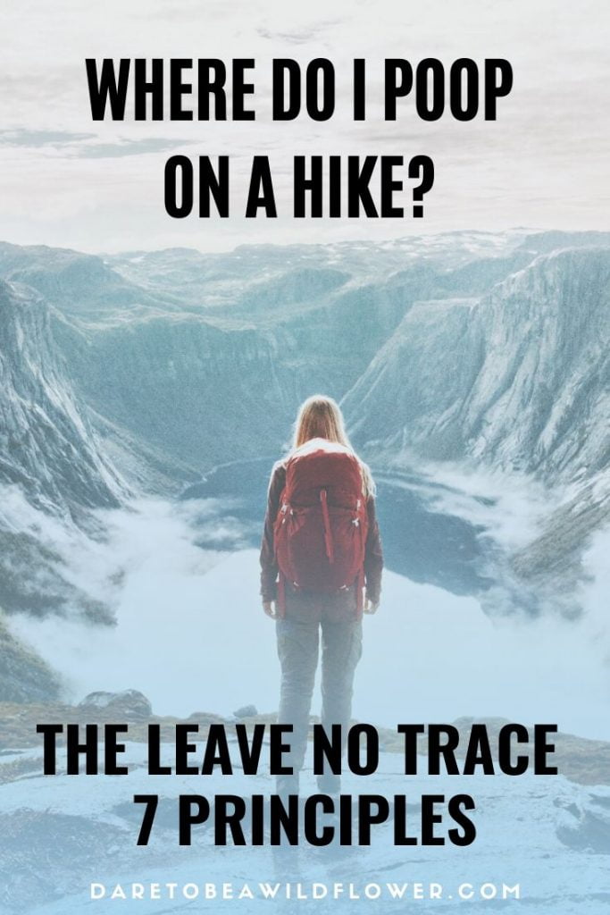 What are the Leave No Trace 7 Principles? 11 where do I poop on a hike?