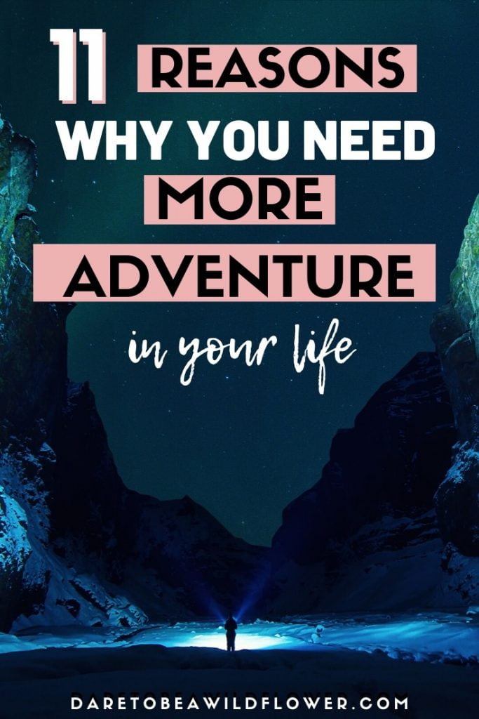 11 Reasons Why You Need More Adventure in Your Life 1 Why you need to have a more adventurous life