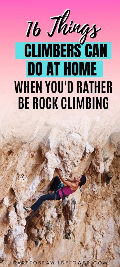 16 Things climbers can do at home when youd rather be rock climbing